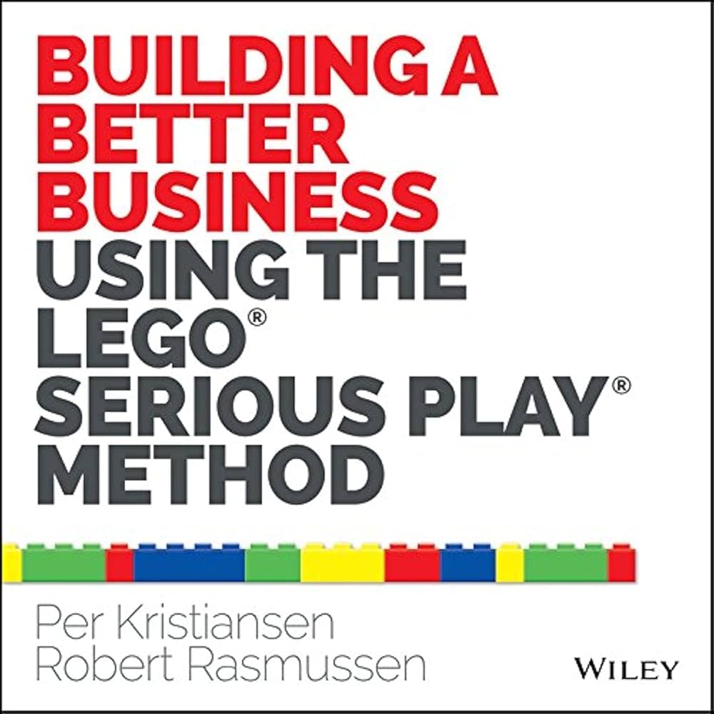 Book: Building a Better Business Using The LEGO SEIOUS Play Method by Per Kristiansen and Robert Rasmussen